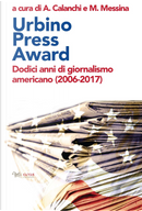 Urbino Press Award. Dodici anni di giornalismo americano (2006-2017)
