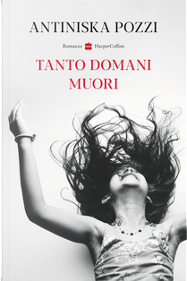 Tanto domani muori by Antiniska Pozzi