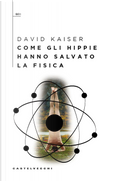 Come gli hippie hanno salvato la fisica by David Kaiser