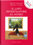Il lupo investigatore al museo. Amico lupo by Orianne Lallemand