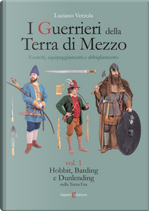 I guerrieri della Terra di Mezzo. Eserciti, equipaggiamenti e abbigliamento. Vol. 1: Hobbit, Barding e Dunlending nella Terza Era by Luciano Verzola