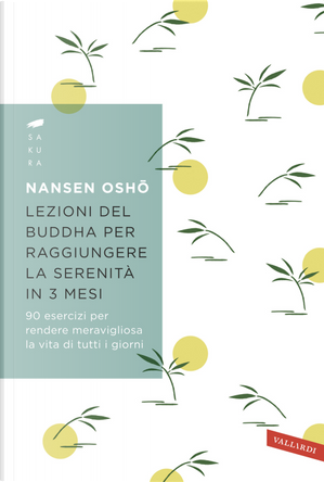 Lezioni del Buddha per raggiungere la serenità in 3 mesi. 90 esercizi per rendere meravigliosa la vita di tutti i giorni by Nansen Osho