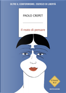 Il reato di pensare. Oltre il conformismo, esercizi di libertà by Paolo Crepet