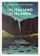 Un italiano in Islanda. Storia e storie della Terra del Ghiaccio by Roberto Luigi Pagani