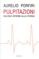 Pulpitazioni. Dialoghi intorno alla liturgia by Aurelio Porfiri