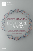 Decifrare la vita. Jennifer Doudna, la scienziata Premio Nobel che ha rivoluzionato l'editing genetico by Walter Isaacson