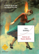 Avevo un fuoco dentro. Storia di un dolore che non si può dire by Tea Ranno
