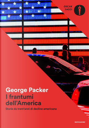 I frantumi dell'America. Storie da trent'anni di declino americano by George Packer
