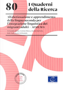 80. Alfabetizzazione e apprendimento della lingua seconda per lintegrazione linguistica dei migranti adulti ALSILMA. Alfabetizzazione e apprendimento della lingua seconda per lintegrazione linguistica dei migranti adulti ALSILMA by Fernanda Minuz, Jeanne Kurvers, Lorenzo Rocca