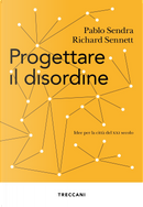 Progettare il disordine. Idee per la città del XXI secolo by Pablo Sendra, Richard Sennett