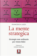 La mente strategica. Strategie non ordinarie per vivere felici by Francesca Luzzi