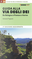 Guida alla via degli dei. Da Bologna a Firenze e ritorno by Simone Frignani