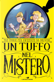 Un tuffo nel mistero: Il lago del tempo fermo-L'enigma della torre-La cripta del vampiro by Anna Lavatelli, Laura Bonalumi, Sebastiano Ruiz-Mignone