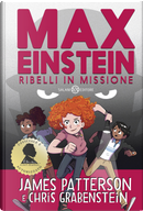 Max Einstein. Ribelli in missione by Chris Grabenstein, James Patterson