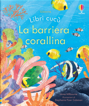 La barriera corallina. Libri cucù by Anna Milbourne