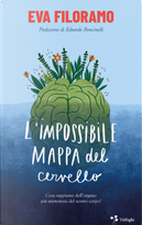 L'impossibile mappa del cervello. Cosa sappiamo dell'organo più misterioso del nostro corpo? by Eva Filoramo