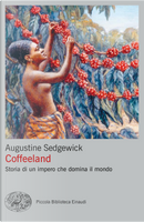Coffeeland. Storia di un impero che domina il mondo by Augustine Sedgewick