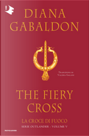 La croce di fuoco. Outlander. Vol. 5 by Diana Gabaldon