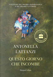 Questo giorno che incombe by Antonella Lattanzi