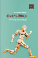 Homo pharmacus. Dieci farmaci che hanno scritto la storia della medicina by Thomas Hager