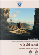 Via dei Remi. Dalla Val Taro al Mar Ligure by Andrea Greci