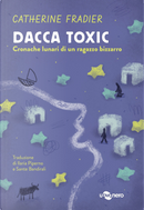 Dacca toxic. Cronache lunari di un ragazzo bizzarro. Vol. 2 by Catherine Fradier