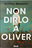 Non dirlo a Oliver by Matteo Mancini