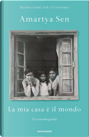 La mia casa è il mondo. Un'autobiografia by Amartya K. Sen
