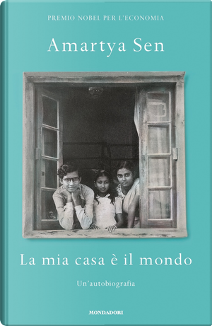 La mia casa è il mondo. Un'autobiografia by Amartya K. Sen