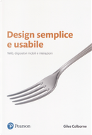 Design semplice e usabile. Web, dispositivi mobili e interazioni by Giles Colborne
