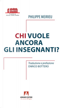 Chi vuole ancora gli insegnanti? by Philippe Meirieu