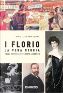 I Florio. La vera storia della famiglia diventata leggenda by Pino Casamassima