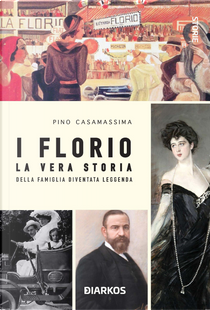 I Florio. La vera storia della famiglia diventata leggenda by Pino Casamassima