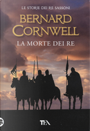 La morte dei re. Le storie dei re sassoni by Bernard Cornwell