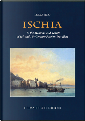 Ischia in the Memoirs and Vedute of 18th and 19th Foreign Travellers by Lucio Fino
