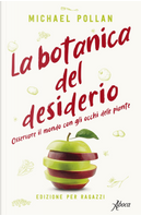 La botanica del desiderio. Osservare il mondo con gli occhi delle piante by Michael Pollan