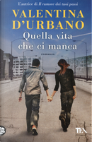 Quella vita che ci manca by Valentina D'Urbano
