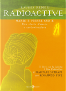 Radioactive. Marie e Pierre Curie. Una storia d'amore e contaminazione by Lauren Redniss