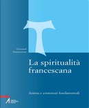 La spiritualità francescana. Anima e contenuti fondamentali by Giovanni Iammarrone