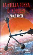 La stella rossa di Korolev. Korolev. Vol. 3 by Paolo Aresi