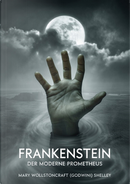 Frankenstein. Der moderne Prometheus by Mary Shelley