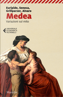 Medea. Variazioni sul mito by Corrado Alvaro, Euripide, Franz Grillparzer, Lucio Anneo Seneca