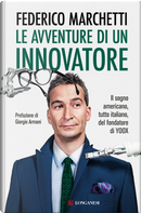 Le avventure di un innovatore. Il sogno americano, tutto italiano, del fondatore di Yoox by Daniela Hamaui, Federico Marchetti