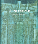 Luigi Pericle. Beyond the Visible. Catalogo Della Mostra (Venezia, 11 Maggio-24 Novembre 2019). Ediz. Italiana E Inglese