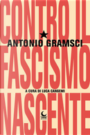 Contro il fascismo nascente by Antonio Gramsci