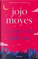 La mia vita nella tua by Jojo Moyes