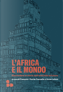 L'Africa e il mondo. Riannodare le storie dall'antichità al futuro