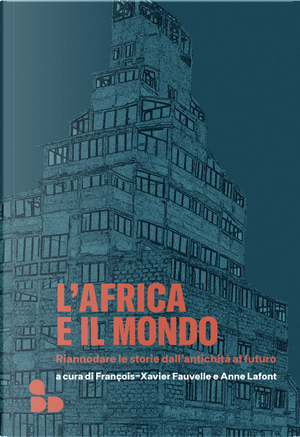 L'Africa e il mondo. Riannodare le storie dall'antichità al futuro