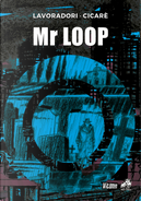 Mr Loop by Alberto Lavoradori, Mauro Cicarè