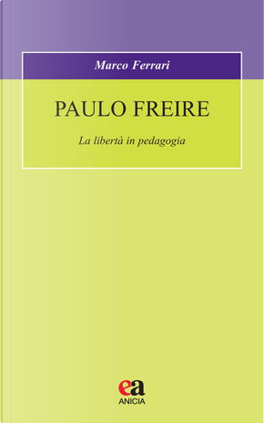 Paulo Freire. La libertà in pedagogia by Marco Ferrari